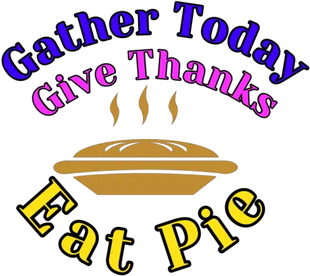 Gather Today Give Thanks Eat Pie 1 By Abdelrahmanabdelrahman Png