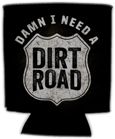 Damn I Need A Dirt Road Koozie Language Png Dirt Road Png