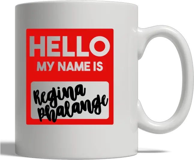 Lovely Hello My Name Is Regina Phalange Mug Nxtgame Png Hello My Name Is Png