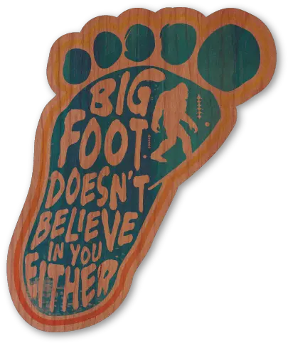 Bigfoot Doesnt Believe In You Either Bigfoot Doesn T Believe In You Either Png Bigfoot Transparent