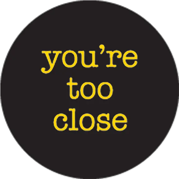 Youu0027re Too Close Button Love You More Than Png Close Png